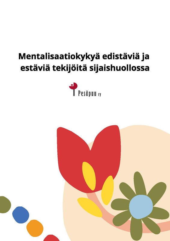 Mentalisaatiokyky&auml; edist&auml;vi&auml; ja est&auml;vi&auml; tekij&ouml;it&auml; sijaishuollossa -opas